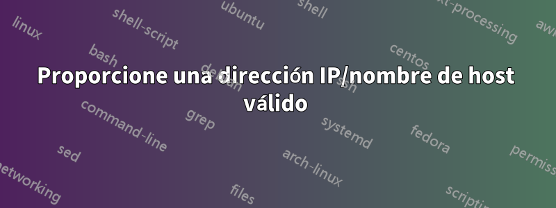 Proporcione una dirección IP/nombre de host válido