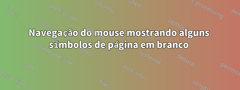 Navegação do mouse mostrando alguns símbolos de página em branco