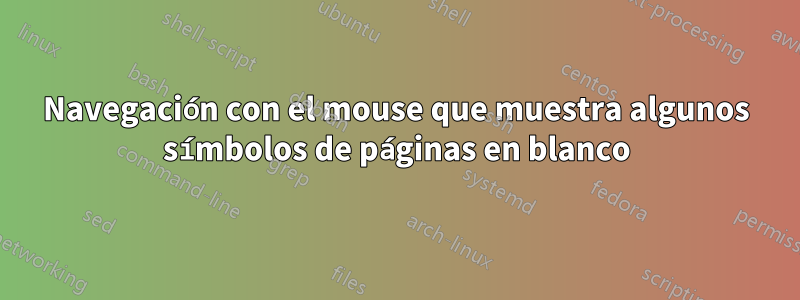 Navegación con el mouse que muestra algunos símbolos de páginas en blanco
