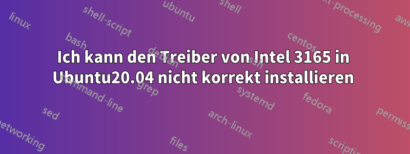Ich kann den Treiber von Intel 3165 in Ubuntu20.04 nicht korrekt installieren