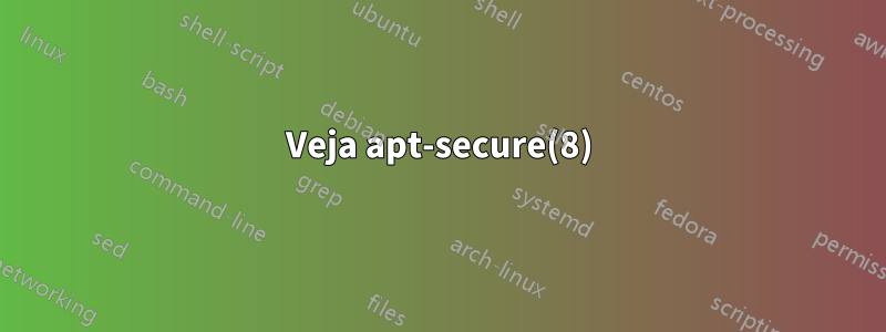 Veja apt-secure(8)