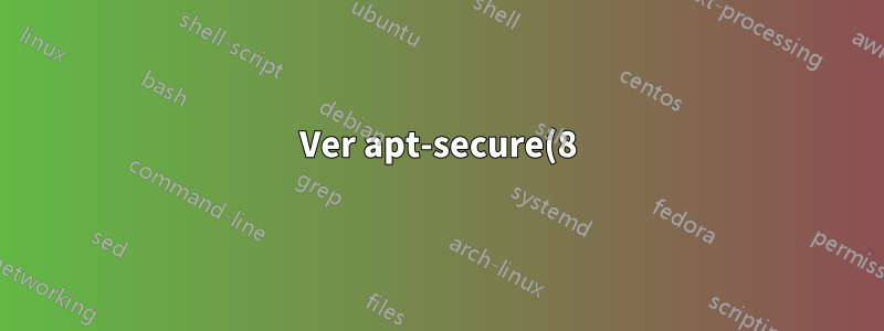 Ver apt-secure(8)