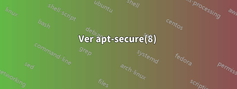 Ver apt-secure(8)
