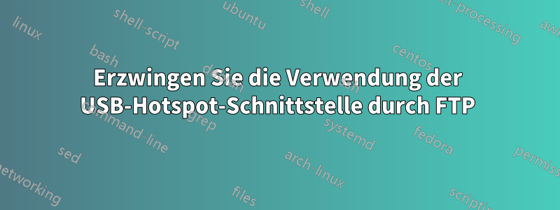 Erzwingen Sie die Verwendung der USB-Hotspot-Schnittstelle durch FTP
