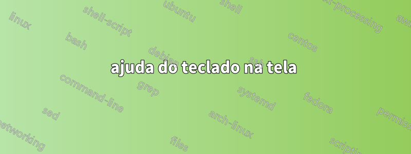 ajuda do teclado na tela