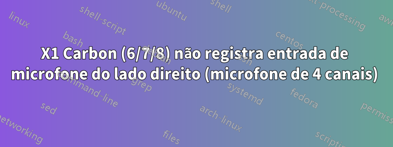 X1 Carbon (6/7/8) não registra entrada de microfone do lado direito (microfone de 4 canais)