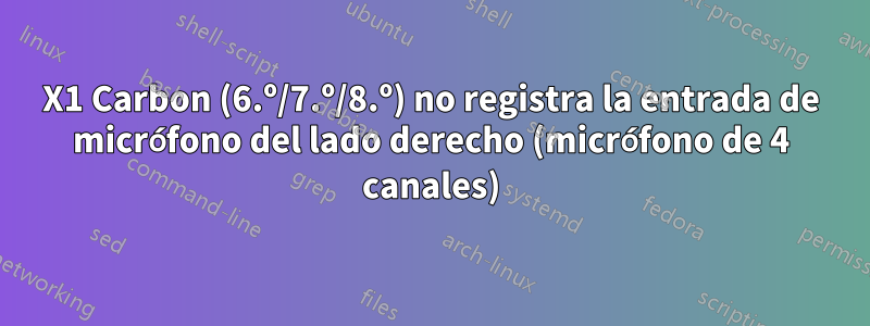 X1 Carbon (6.º/7.º/8.º) no registra la entrada de micrófono del lado derecho (micrófono de 4 canales)