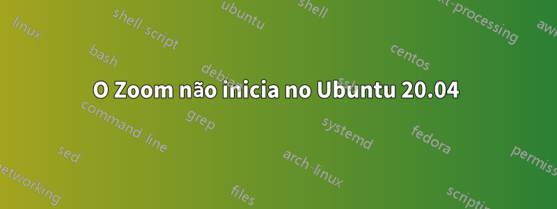 O Zoom não inicia no Ubuntu 20.04