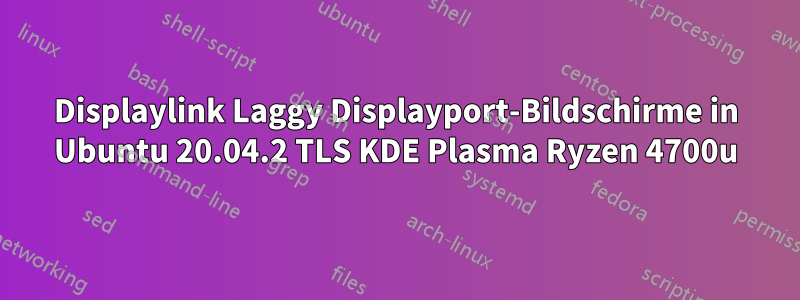 Displaylink Laggy Displayport-Bildschirme in Ubuntu 20.04.2 TLS KDE Plasma Ryzen 4700u