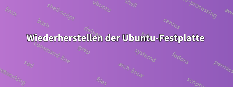 Wiederherstellen der Ubuntu-Festplatte