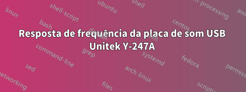 Resposta de frequência da placa de som USB Unitek Y-247A