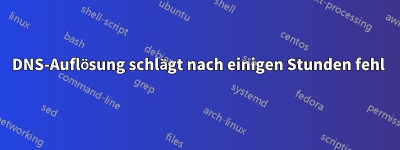 DNS-Auflösung schlägt nach einigen Stunden fehl