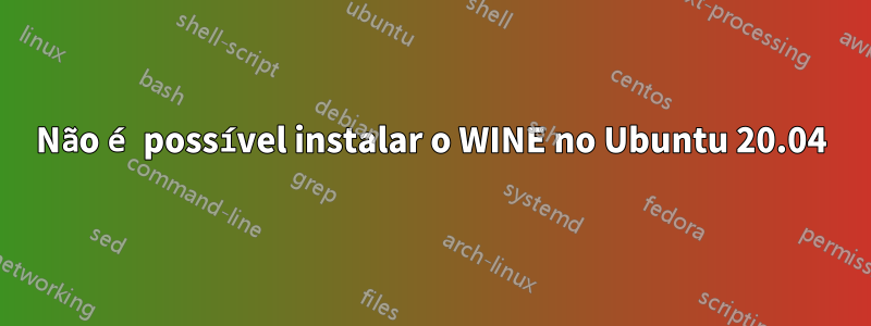Não é possível instalar o WINE no Ubuntu 20.04