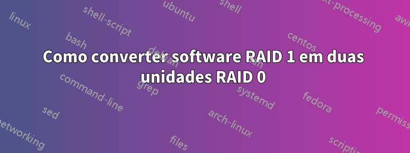 Como converter software RAID 1 em duas unidades RAID 0