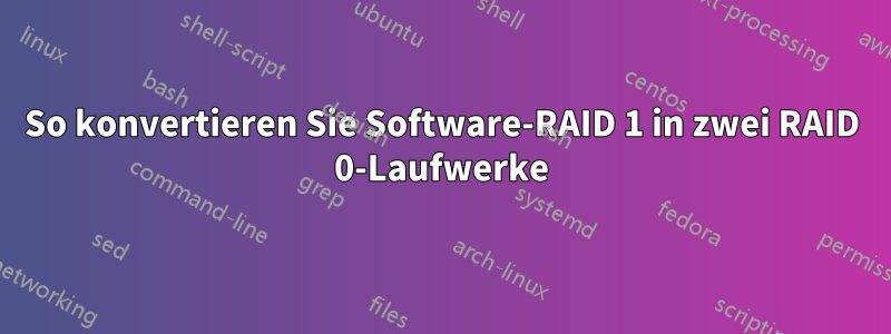 So konvertieren Sie Software-RAID 1 in zwei RAID 0-Laufwerke