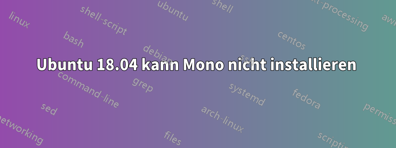 Ubuntu 18.04 kann Mono nicht installieren
