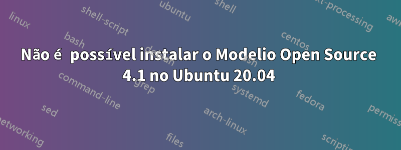 Não é possível instalar o Modelio Open Source 4.1 no Ubuntu 20.04