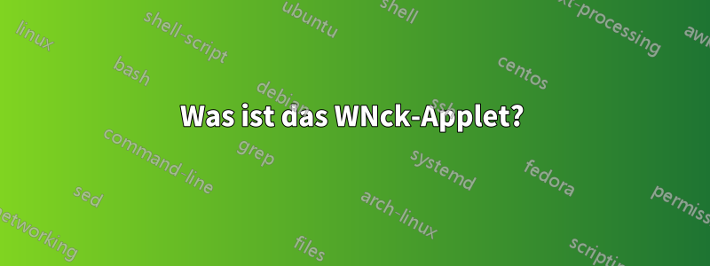 Was ist das WNck-Applet?