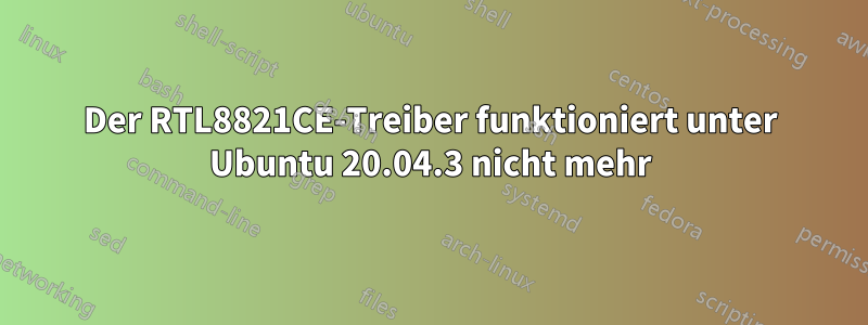 Der RTL8821CE-Treiber funktioniert unter Ubuntu 20.04.3 nicht mehr