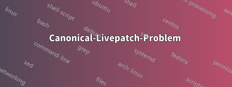 Canonical-Livepatch-Problem