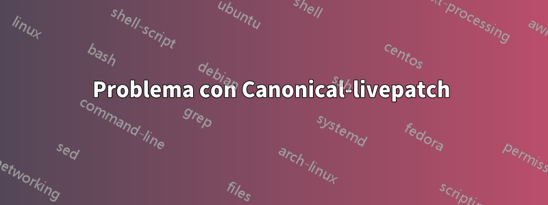 Problema con Canonical-livepatch