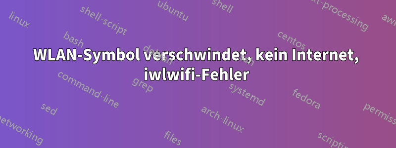 WLAN-Symbol verschwindet, kein Internet, iwlwifi-Fehler