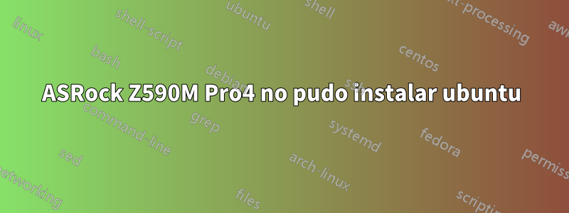 ASRock Z590M Pro4 no pudo instalar ubuntu