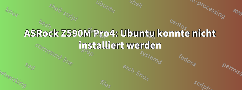 ASRock Z590M Pro4: Ubuntu konnte nicht installiert werden