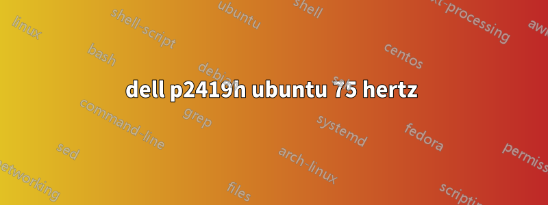 dell p2419h ubuntu 75 hertz
