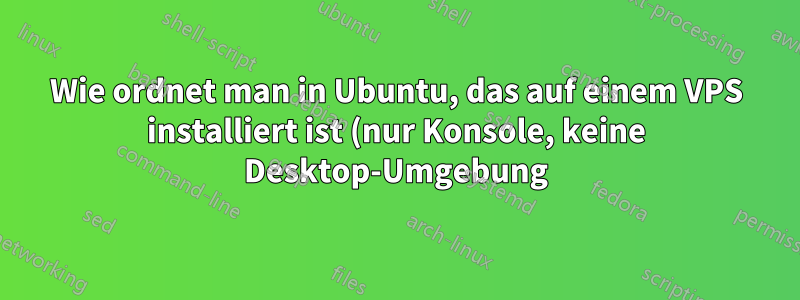 Wie ordnet man in Ubuntu, das auf einem VPS installiert ist (nur Konsole, keine Desktop-Umgebung), die Feststelltaste der Esc-Taste zu?