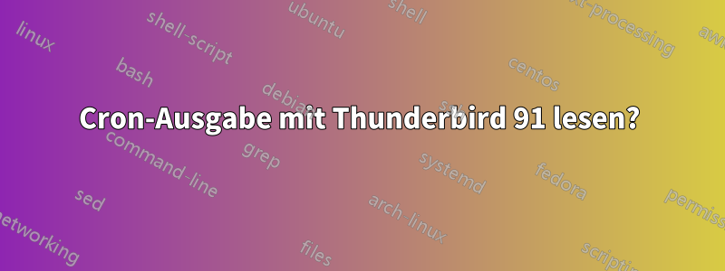 Cron-Ausgabe mit Thunderbird 91 lesen?