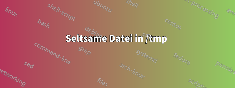 Seltsame Datei in /tmp