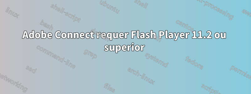 Adobe Connect requer Flash Player 11.2 ou superior