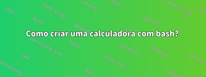 Como criar uma calculadora com bash?