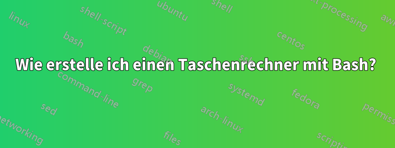 Wie erstelle ich einen Taschenrechner mit Bash?