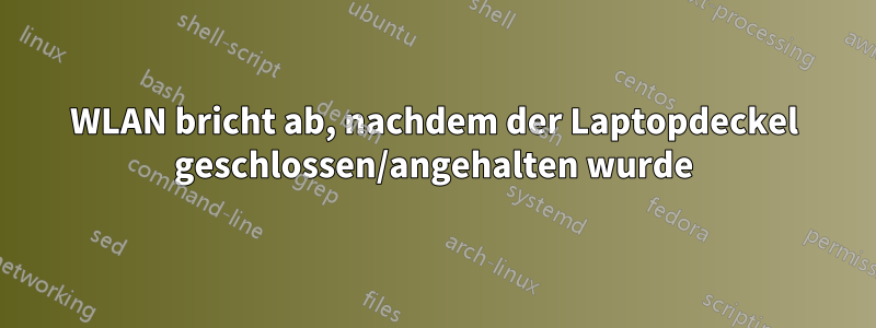 WLAN bricht ab, nachdem der Laptopdeckel geschlossen/angehalten wurde
