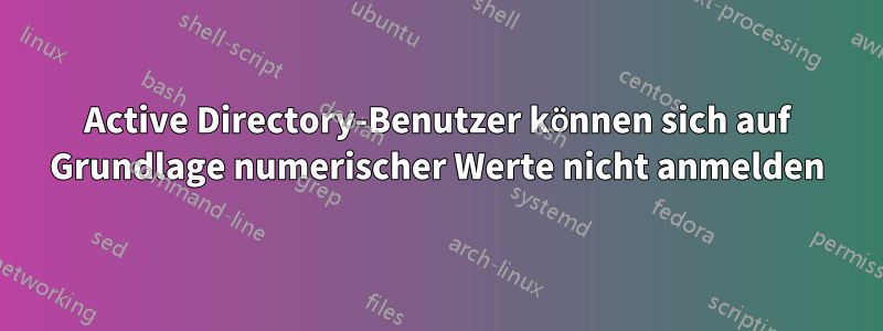 Active Directory-Benutzer können sich auf Grundlage numerischer Werte nicht anmelden