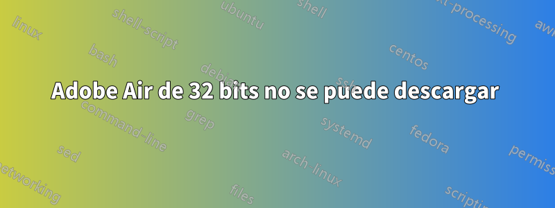 Adobe Air de 32 bits no se puede descargar