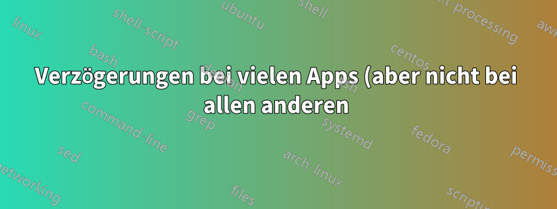 Verzögerungen bei vielen Apps (aber nicht bei allen anderen), wenn die GPU zu 100 % ausgelastet ist