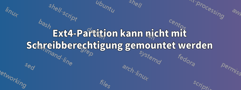 Ext4-Partition kann nicht mit Schreibberechtigung gemountet werden