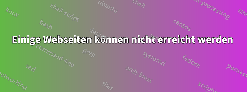 Einige Webseiten können nicht erreicht werden