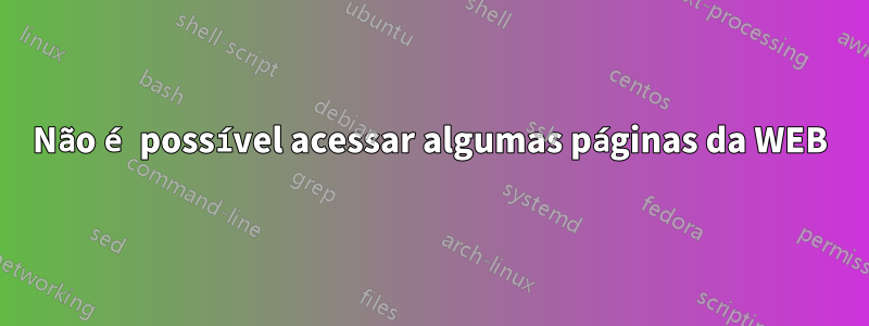 Não é possível acessar algumas páginas da WEB