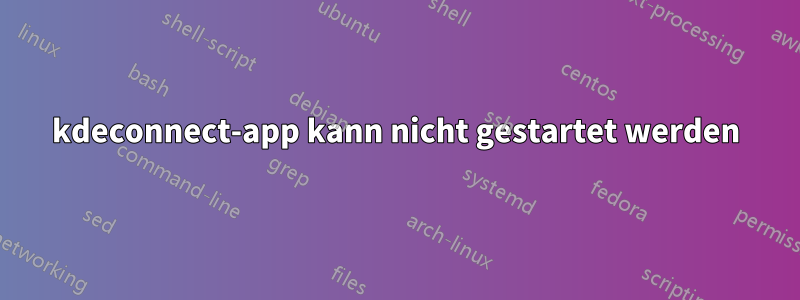 kdeconnect-app kann nicht gestartet werden