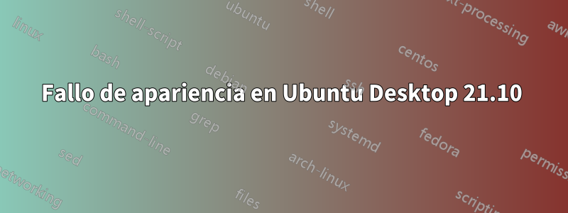 Fallo de apariencia en Ubuntu Desktop 21.10