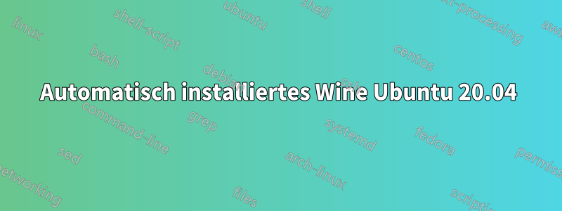 Automatisch installiertes Wine Ubuntu 20.04