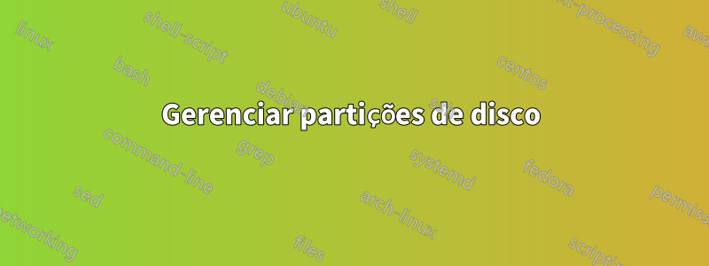 Gerenciar partições de disco
