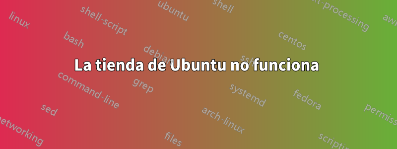 La tienda de Ubuntu no funciona
