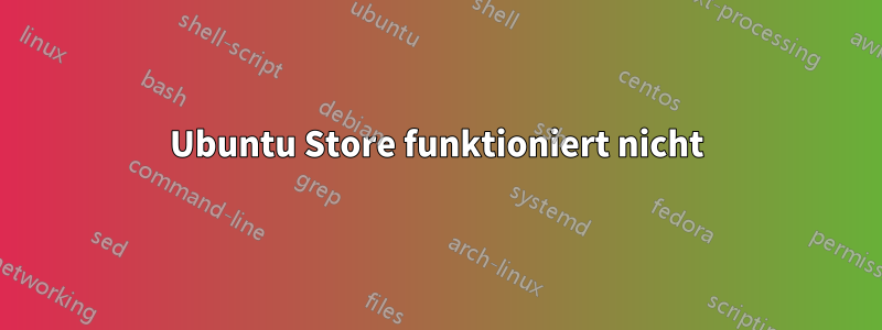 Ubuntu Store funktioniert nicht