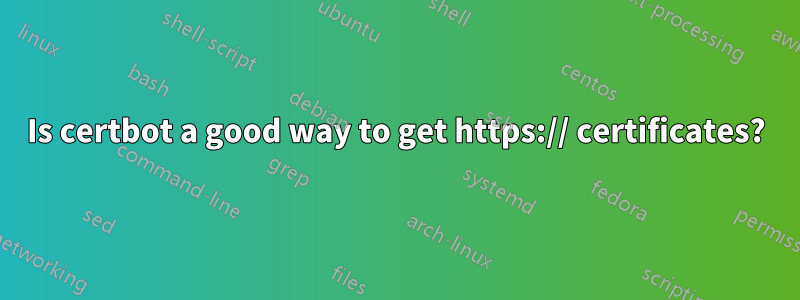 Is certbot a good way to get https:// certificates?