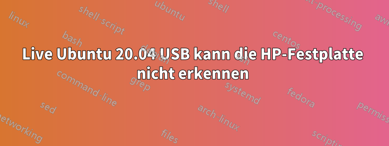 Live Ubuntu 20.04 USB kann die HP-Festplatte nicht erkennen
